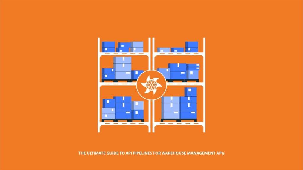 The Ultimate Guide to API Pipelines for Warehouse Management APIs