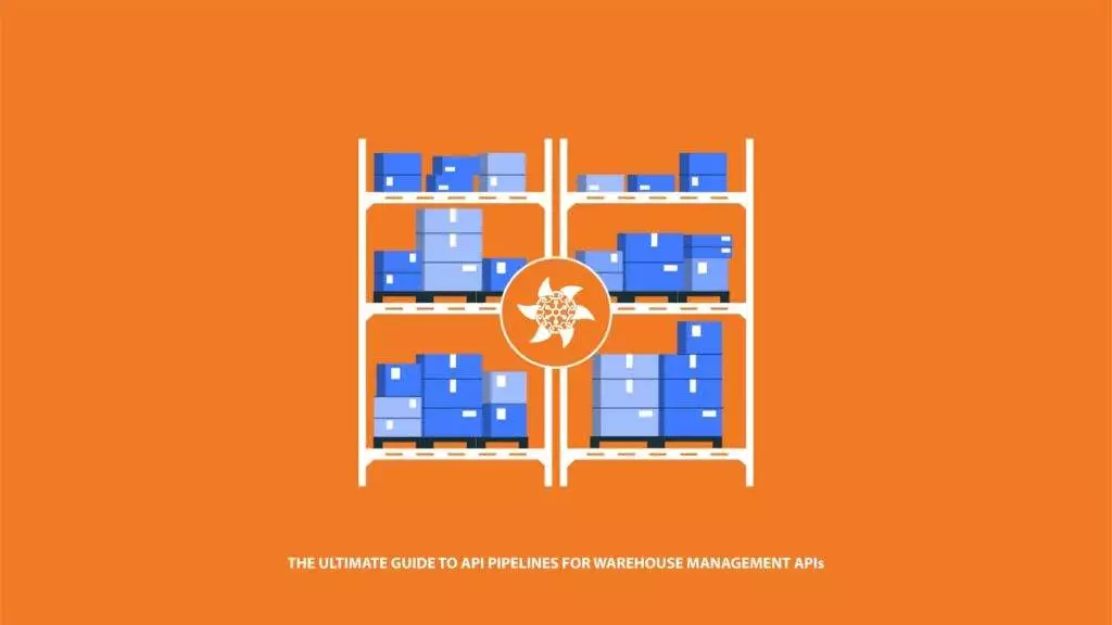 The Ultimate Guide to API Pipelines for Warehouse Management APIs