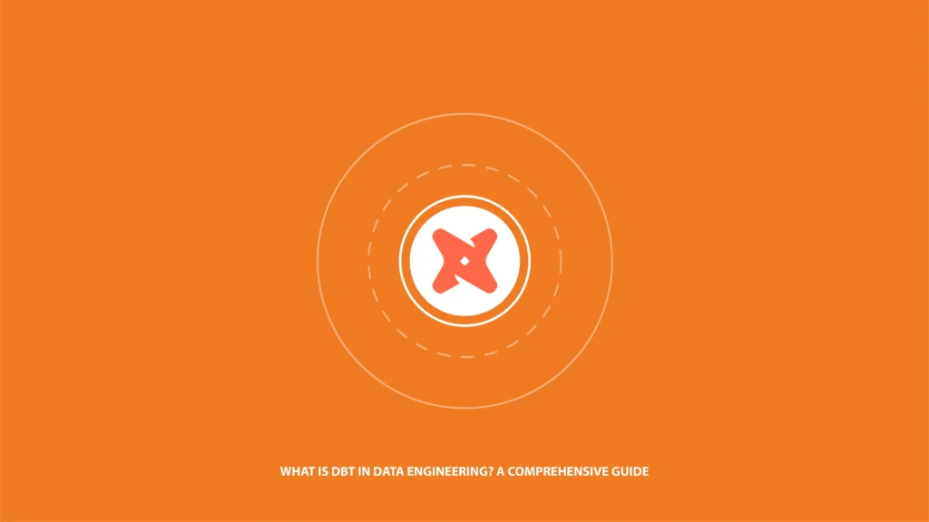 What is DBT in Data Engineering? A  Comprehensive Guide
