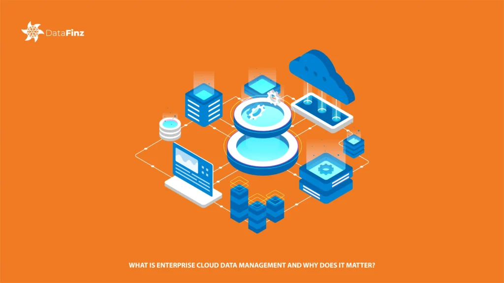 What Is Enterprise Cloud Data Management And Why Does It Matter?